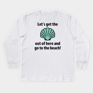 Go To The Beach Kids Long Sleeve T-Shirt